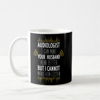 Audiologe, ich kann dein Ehemann besser hören, abe Kaffeetasse
