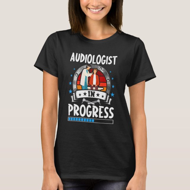Audiologist In Progress Trainee Student T-Shirt (Vorderseite)