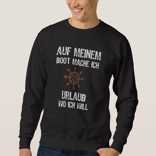 Auf Aufgrund von Boot Mache ICH Urlaub Wo Ich will Sweatshirt (Vorderseite)