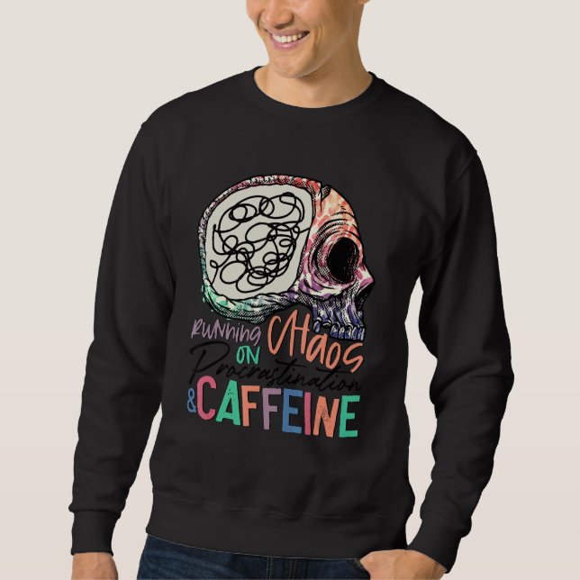 Auf Chaos prorastination Caffeine Skelett laufen Sweatshirt (Vorderseite)