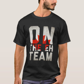 Auf dem Eh-Team Kanadische Flagge T-Shirt