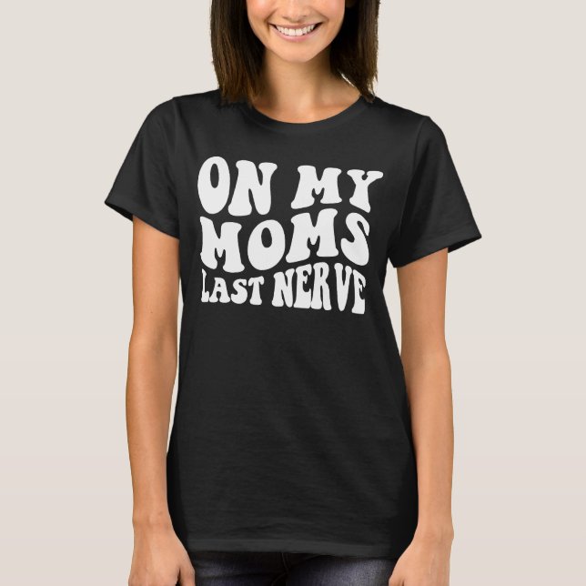 Auf dem letzten Nerv meiner Mama T-Shirt (Vorderseite)