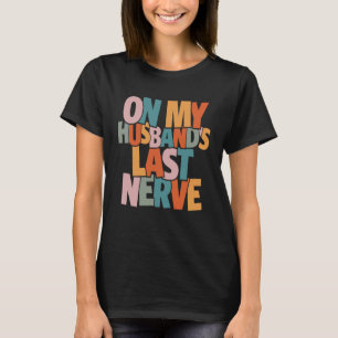 Auf dem letzten Nerv meines Ehemanns - Funny T-Shirt