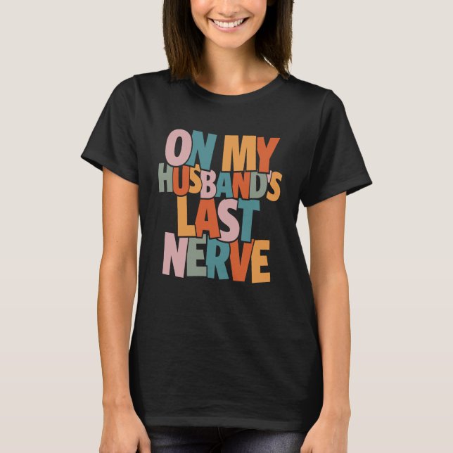 Auf dem letzten Nerv meines Ehemanns - Funny T-Shirt (Vorderseite)