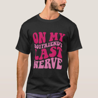 Auf dem letzten Nerv meines Freundes T-Shirt