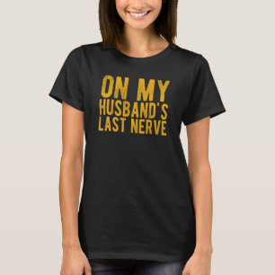 Auf dem letzten Nerv meines Mannes Sarkastische Eh T-Shirt