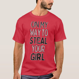 Auf dem Weg, dein Mädchen zu stehlen 2 T-Shirt