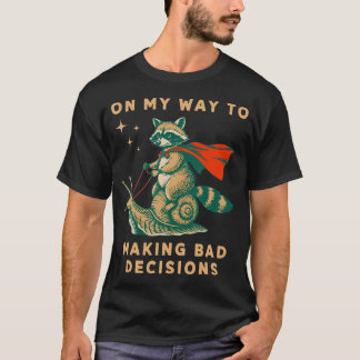 Auf dem Weg, schlechte Entscheidungen zu treffen T-Shirt