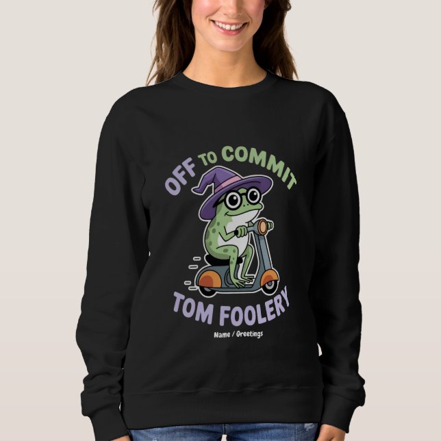 Auf dem Weg zu Tom Foolery Frog Funny Meme Sweatshirt (Vorderseite)
