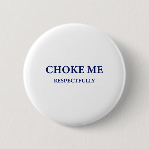 (auf der Rückseite) Choke Me respektvoll Meme Funn Button