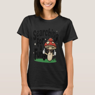 Auf der Suche nach einem Pilz Lustiger Pilzsammler T-Shirt