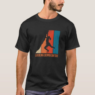 Auf dich herabblickend Bouldering Fels Klettern Kl T-Shirt