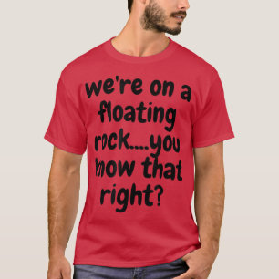 Auf einem schwebenden Felsen, wissen Sie, dass ric T-Shirt