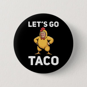 Auf geht's Taco Lustig Trump Hühneranzug Lustig Button