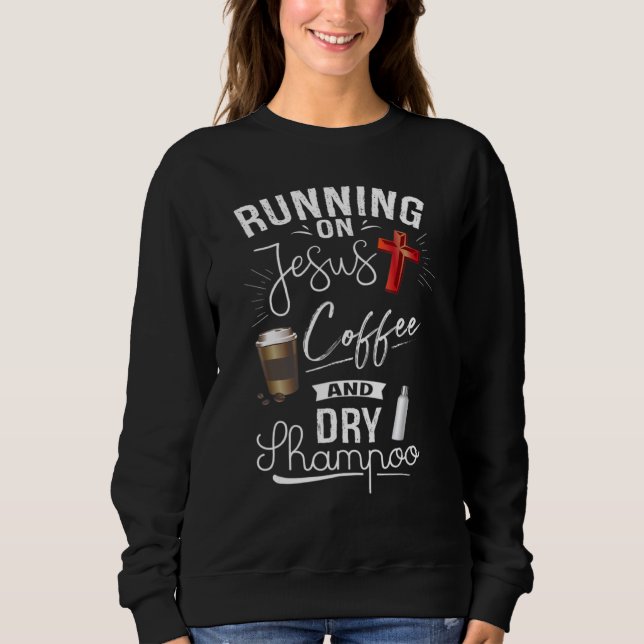 Auf Jesus Kaffee und trocken Shampoo Christlich la Sweatshirt (Vorderseite)