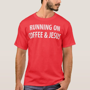 Auf Kaffee und Jesus laufen T-Shirt