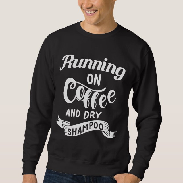 Auf Kaffee und trocken Shampoo Sonnige Uni laufen Sweatshirt (Vorderseite)