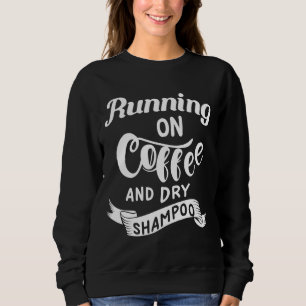 Auf Kaffee und trocken Shampoo Sonnige Uni laufen Sweatshirt