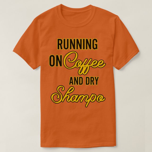 AUF KAFFEE UND TROCKENEM SHAMPOO T-Shirt (Design vorne)