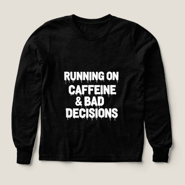 Auf Koffein und schlechten Entscheidungen lustiger (Design Vorderseite)