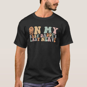 Auf meinem Baby Daddy's letzten Nerve Groovy Spric T-Shirt