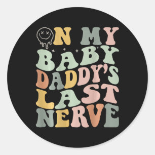 Auf meinem Byby Daddy's Last Nerve Runder Aufkleber