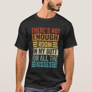 Auf meinem Hintern ist nicht genug Platz für alle T-Shirt
