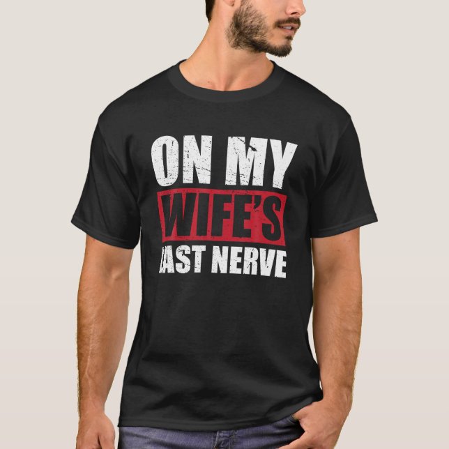 Auf meiner Ehefrau letzte Nerve unaufhaltsame Husb T-Shirt (Vorderseite)