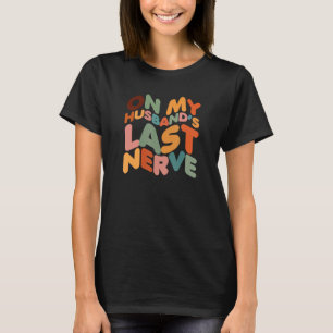 Auf meiner Ehemännin der letzten Nerve-Ehefrau T-Shirt