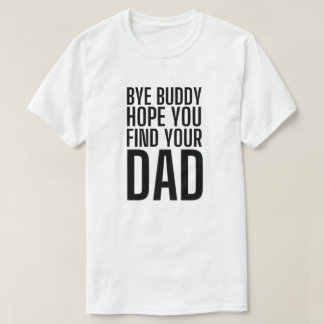 Auf Wiedersehen, hoffe ich, dass du deinen Vater f T-Shirt