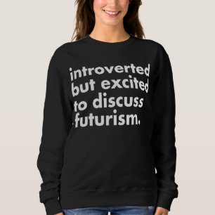 Aufgeregt zur Diskussion Futurismus Scifi Utopia P Sweatshirt