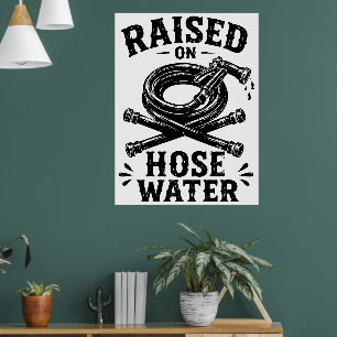 Aufgewachsen mit Schlauchwasser Poster