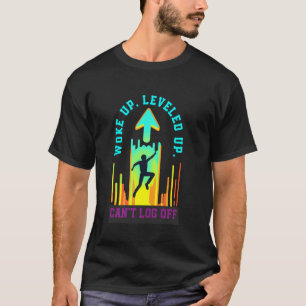Aufgewacht, Level aufgestockt, kann nicht abmelden T-Shirt