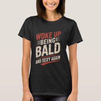 Aufgewacht und kahlköpfig Lustiger Glatzkopf Glatz T-Shirt