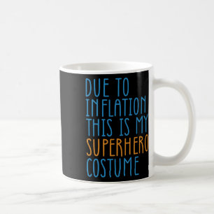 Aufgrund der Inflation ist dies mein Superheld-Kos Kaffeetasse