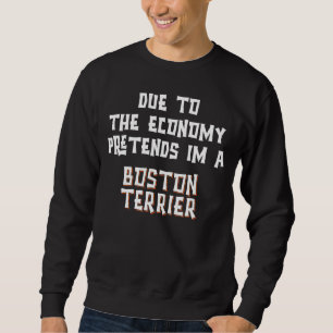 Aufgrund der Wirtschaft vortäuschen BOSTON TERRIER Sweatshirt