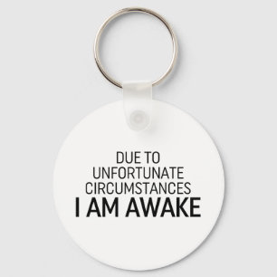 Aufgrund unglücklicher Umstände bin ich wach Schlüsselanhänger