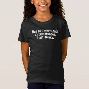 Aufgrund unglücklicher Umstände bin ich wach. T-Shirt