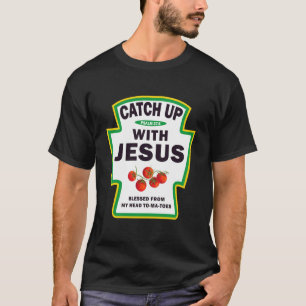 Aufholen Jesus Tomaten Lustige Christliche Geschen T-Shirt