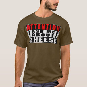 Aufmerksamkeit Fragte mich über Käse Funny Zitates T-Shirt