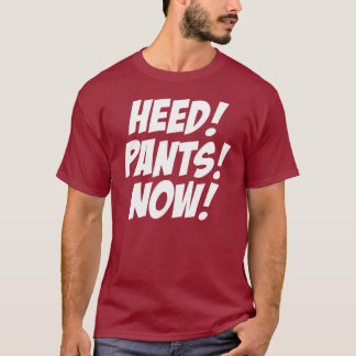 AUFMERKSAMKEIT! HOSEN! JETZT! T-Shirt