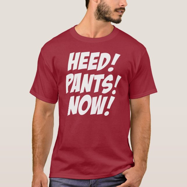 AUFMERKSAMKEIT! HOSEN! JETZT! T-Shirt (Vorderseite)