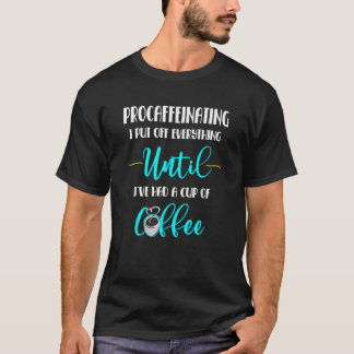 Aufschieben bis Kaffee Funny Coffein Procaffe T-Shirt