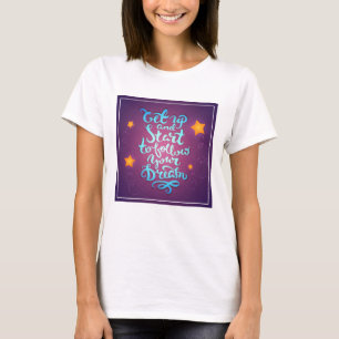 Aufstehen und anfangen, deinen Träumen zu folgen T-Shirt