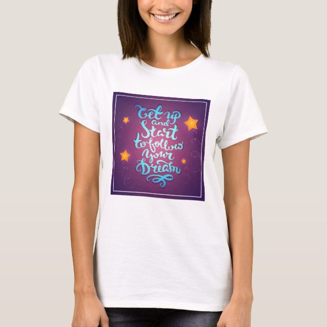 Aufstehen und anfangen, deinen Träumen zu folgen T-Shirt (Vorderseite)