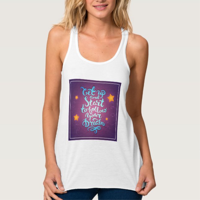 Aufstehen und anfangen, deinen Träumen zu folgen Tank Top (Vorderseite)