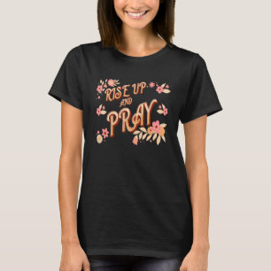 Aufstehen und beten Inspiriertes Zitat Christentum T-Shirt