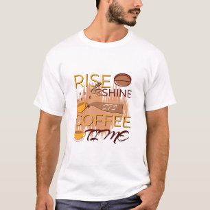 Aufstehen und glänzen ist die Kaffeezeit T-Shirt