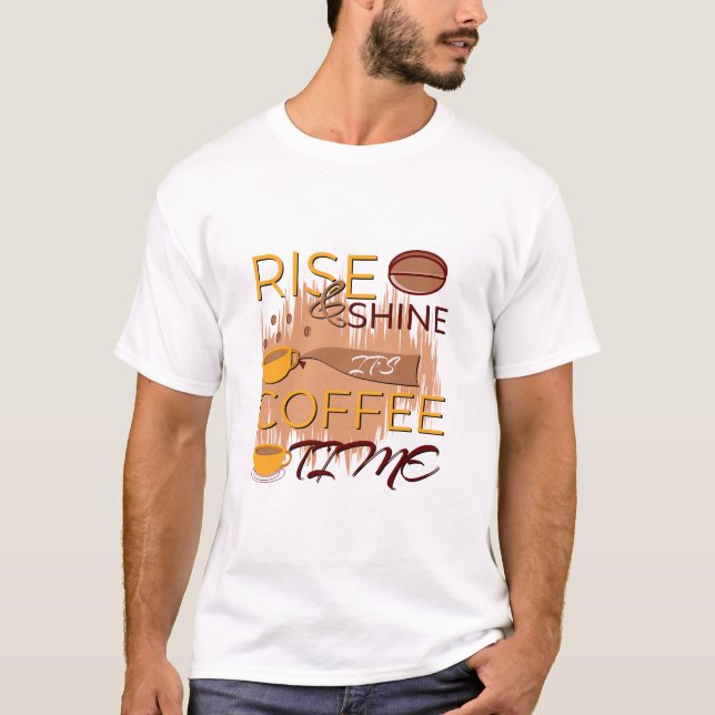 Aufstehen und glänzen ist die Kaffeezeit T-Shirt (Vorderseite)