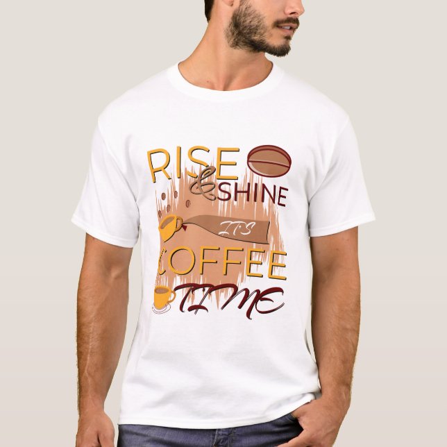Aufstehen und glänzen ist die Kaffeezeit T-Shirt (Vorderseite)